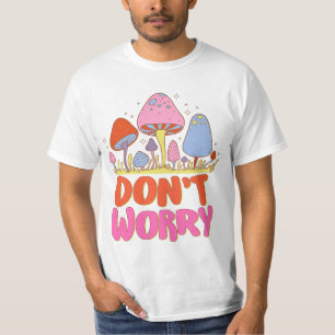  Don’t Worry – Colourful Kawaii Mushroom T-Shirt