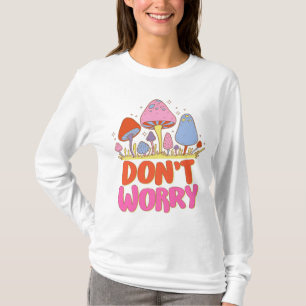Don’t Worry – Colourful Kawaii Mushroom T-Shirt