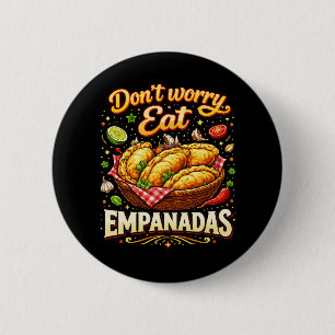 Don’t Worry, Eat Empanadas 2 Inch Round Button