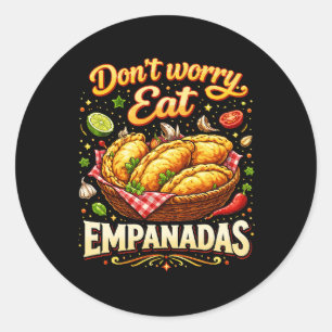 Don’t Worry, Eat Empanadas Classic Round Sticker