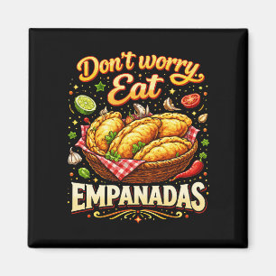Don’t Worry, Eat Empanadas Magnet
