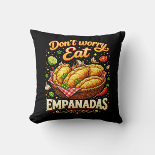 Don’t Worry, Eat Empanadas Throw Pillow