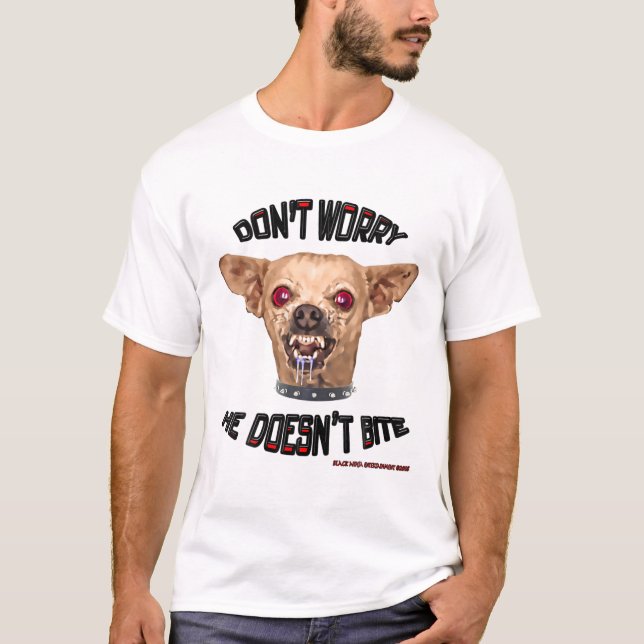 DON T WORRY HE DOESN T BITE Funny Small Vicious Do T-Shirt (Front)