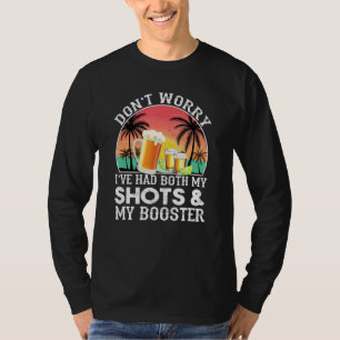 Don T Worry I Ve Had Both My Shots And My Booster  T-Shirt