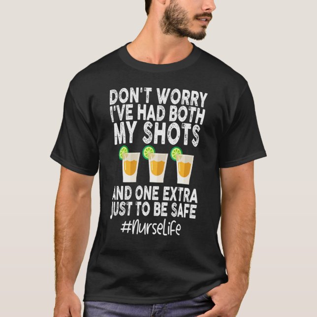 Don T Worry I Ve Had Both My Shots Funny Nurse T-Shirt (Front)