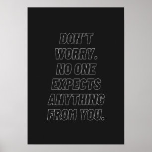 Don’t worry. No one expects anything from you. Poster