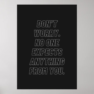 Don’t worry. No one expects anything from you. Poster