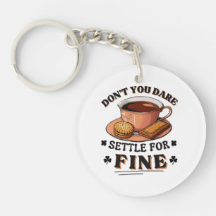 Don’t you dare settle for fine quote keychain