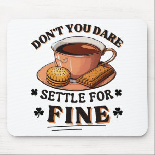 Don’t you dare settle for fine quote mouse pad