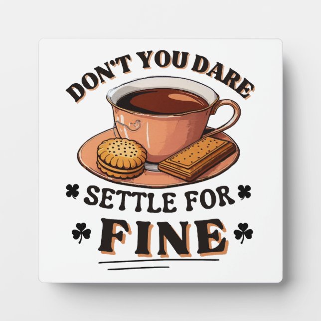 Don’t you dare settle for fine quote plaque (Front)