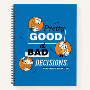 Donald Duck Pretty Good at Bad Decisions Notebook