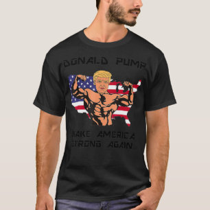 Donald Pump  Make America strong again Design  T-Shirt