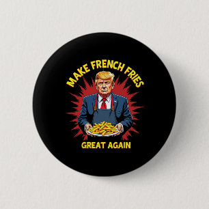 Donald Trump 2024 French Fry - Make French Fries G 2 Inch Round Button