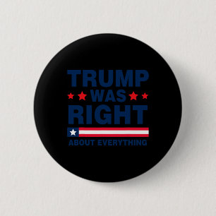 Donald Trump 2024 Funny Trump Was Right About Ever 2 Inch Round Button
