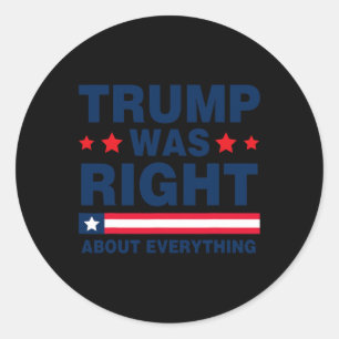Donald Trump 2024 Funny Trump Was Right About Ever Classic Round Sticker