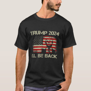 Donald Trump 2024 I ll Be Back American Flag Vinta T-Shirt