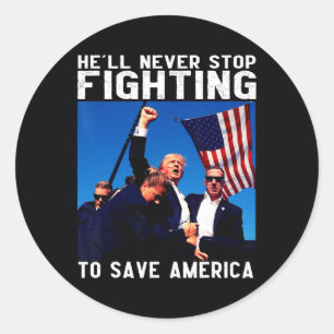Donald Trump 2025 He'll Never Stop Fighting To Sav Classic Round Sticker