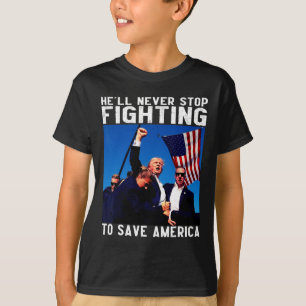 Donald Trump 2025 He'll Never Stop Fighting To Sav T-Shirt