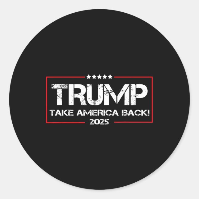Donald Trump 2025 Take America Back Election - The Classic Round Sticker (Front)