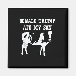 Donald Trump Ate My Son Magnet