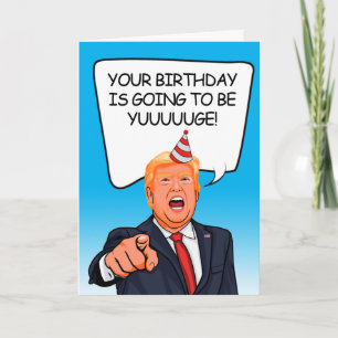 Donald Trump Birthday - It's going to be Yuuuge!  Card