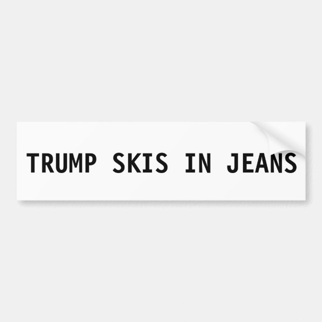 Donald Trump Bumper Sticker - Skis in Jeans (Front)