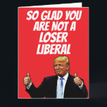 DONALD TRUMP FUNNY BIG BIRTHDAY CARDS CARD<br><div class="desc">DONALD TRUMP BIRTHDAY CARD. SO GLAD YOU ARE NOT A LOSER LIBERAL</div>