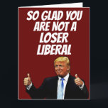DONALD TRUMP FUNNY BIG BIRTHDAY CARDS CARD<br><div class="desc">DONALD TRUMP BIRTHDAY CARD. SO GLAD YOU ARE NOT A LOSER LIBERAL</div>