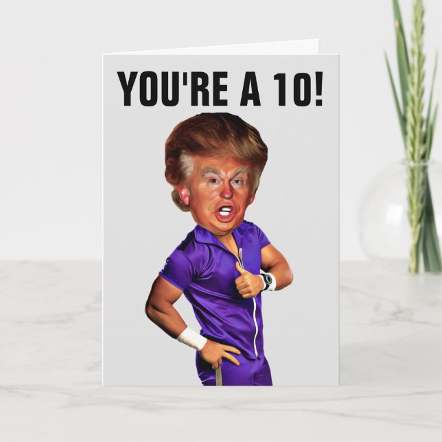 DONALD TRUMP FUNNY BIRTHDAY CARDS, YOU'RE A 10! CARD (Front)