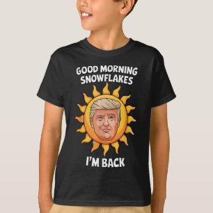 Donald Trump Good Morning Snowflakes Im Back 45 47 T-Shirt