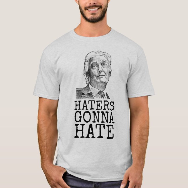 DONALD TRUMP HATERS GONNA HATE T-SHIRTS (Front)