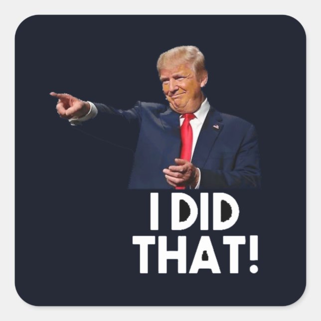DONALD TRUMP I DID THAT! VETERANS CUTS, GAS PRICES SQUARE STICKER (Front)