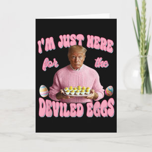 Donald Trump I'm Just Here For The Deviled Eggs Fu Card