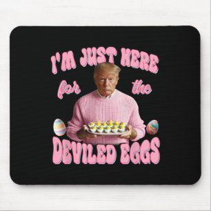 Donald Trump I'm Just Here For The Deviled Eggs Fu Mouse Pad
