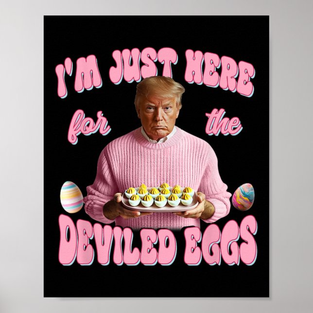 Donald Trump I'm Just Here For The Deviled Eggs Fu Poster (Front)