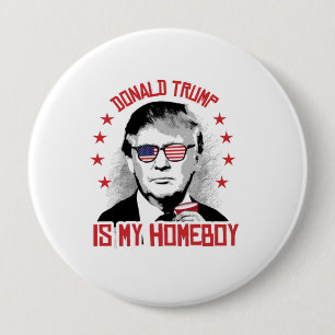 Donald Trump is my Homeboy 4 Inch Round Button