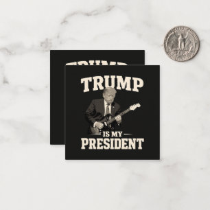 Donald Trump Is My President Card