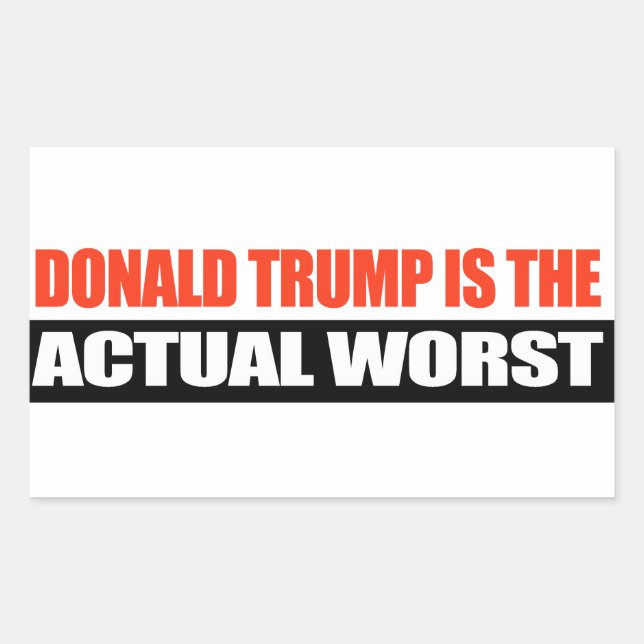 Donald Trump is the Actual Worst -.png Sticker (Front)