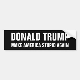 Donald Trump Make America Stupid Again Bumper Sticker