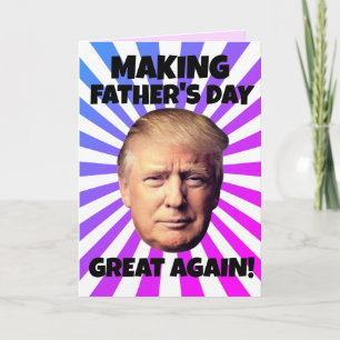 DONALD TRUMP MAKING FATHER'S DAY GREAT AGAIN!  CARD