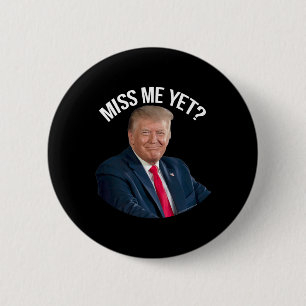 Donald Trump Miss Me Yet Funny Political 2024  2 Inch Round Button