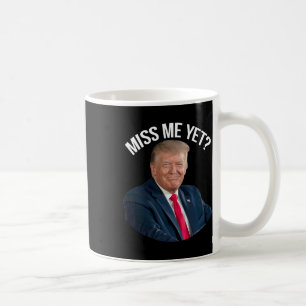 Donald Trump Miss Me Yet Funny Political 2024 Coffee Mug