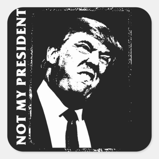 Donald Trump, Not My President Square Sticker