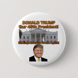 Donald Trump Our 45th President button