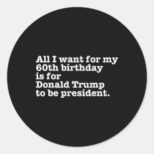 Donald Trump President Funny 60th Birthday Gag Gif Classic Round Sticker