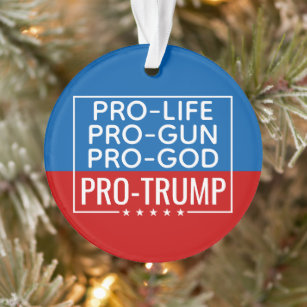 Donald Trump Pro-Life Pro-Gun Pro-God Pro-Trump Ornament
