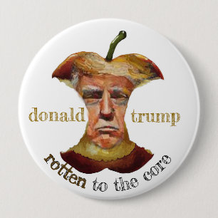 Donald Trump: Rotten to the core 4 Inch Round Button