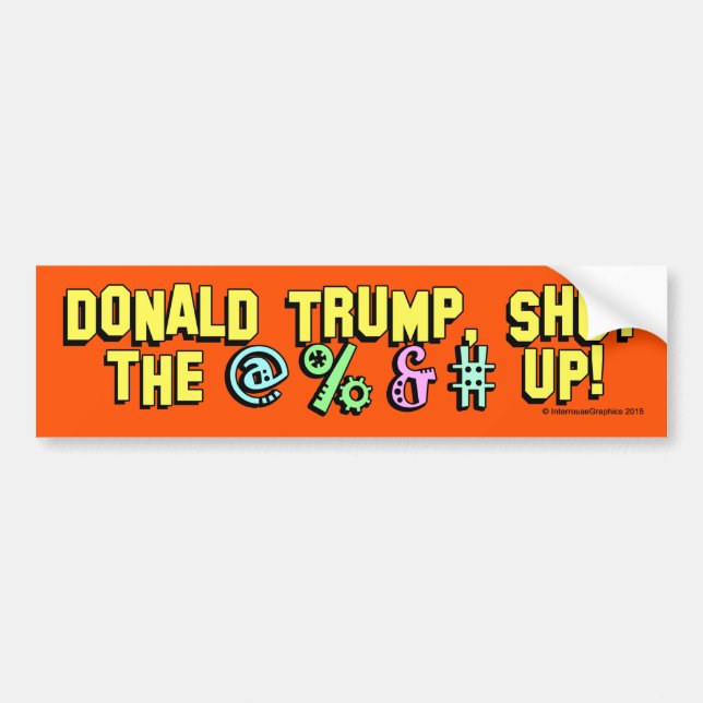 Donald Trump, shut the @%&# up! Bumper Sticker (Front)