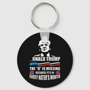 Donald Trump The D Is Missing Trump Supporter  Keychain