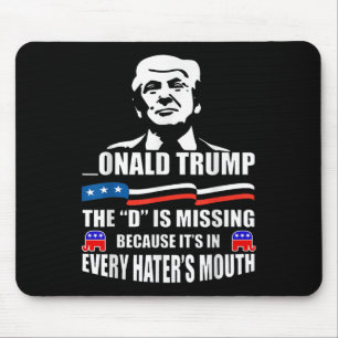 Donald Trump The D Is Missing Trump Supporter  Mouse Pad
